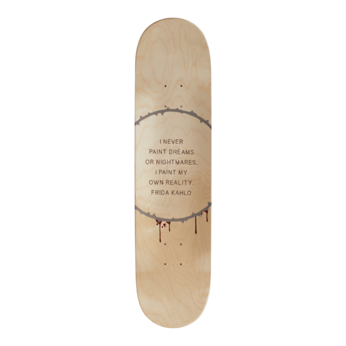 A skateboard deck featuring a light natural wood grain background with a graphic design inspired by Frida Kahlo. The design includes a circular frame motif with the text 'I NEVER PAINT DREAMS OR NIGHTMARES.